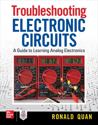 Dépannage des circuits électroniques : Un guide pour apprendre l'électronique analogique - Troubleshooting Electronic Circuits: A Guide to Learning Analog Electronics