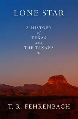 L'étoile solitaire : Une histoire du Texas et des Texans - Lone Star: A History of Texas and the Texans