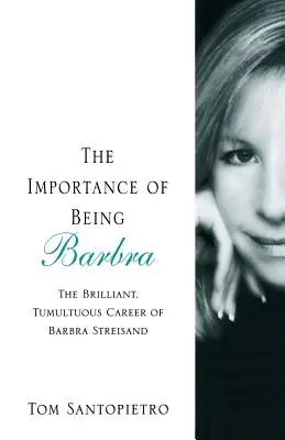 L'importance d'être Barbra : la carrière brillante et tumultueuse de Barbra Streisand - The Importance of Being Barbra: The Brilliant, Tumultuous Career of Barbra Streisand