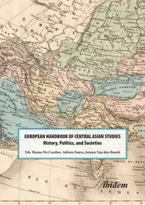 The European Handbook of Central Asian Studies (Manuel européen d'études sur l'Asie centrale) : Histoire, politique et sociétés - The European Handbook of Central Asian Studies: History, Politics, and Societies