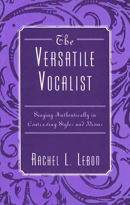 Le chanteur polyvalent : Chanter authentiquement dans des styles et des idiomes contrastés - The Versatile Vocalist: Singing Authentically in Contrasting Styles and Idioms