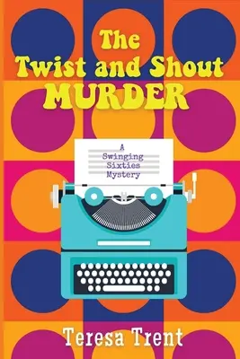 Le meurtre de Twist and Shout : Un mystère des Swinging Sixties - The Twist and Shout Murder: A Swinging Sixties Mystery