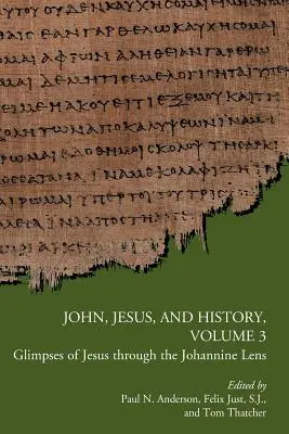 Jean, Jésus et l'Histoire, Volume 3 : Aperçu de Jésus à travers le prisme johannique - John, Jesus, and History, Volume 3: Glimpses of Jesus through the Johannine Lens