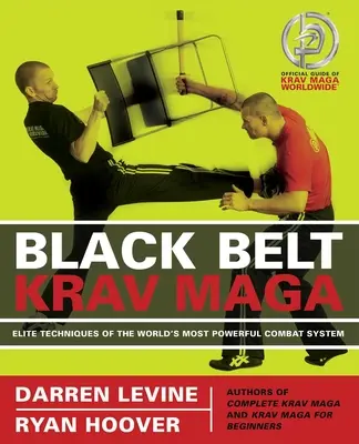 Ceinture noire Krav Maga : Techniques d'élite du système de combat le plus puissant au monde - Black Belt Krav Maga: Elite Techniques of the World's Most Powerful Combat System