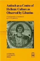 Antioche, centre de la culture hellénique, observée par Libanius - Antioch as a Centre of Hellenic Culture, as Observed by Libanius