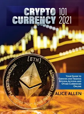 Altcoin Trading & Investing 2021 : Cryptocurrency Ultimate Money Guide to Crypto Investing & Trading (Guide de l'argent ultime sur les crypto-monnaies) - Altcoin Trading & Investing 2021: Cryptocurrency Ultimate Money Guide to Crypto Investing & Trading