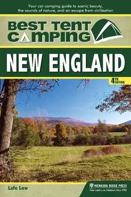 Best Tent Camping : Nouvelle-Angleterre : Votre guide de camping en voiture pour découvrir la beauté des paysages, les sons de la nature et échapper à la civilisation. - Best Tent Camping: New England: Your Car-Camping Guide to Scenic Beauty, the Sounds of Nature, and an Escape from Civilization
