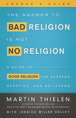 La réponse à la mauvaise religion n'est pas sans religion - Guide de l'animateur - The Answer to Bad Religion Is Not No Religion-Leader's Guide