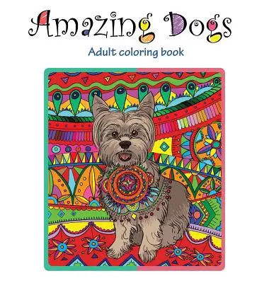 Chiens étonnants : livre de coloriage pour adultes - Amazing Dogs: Adult Coloring Book