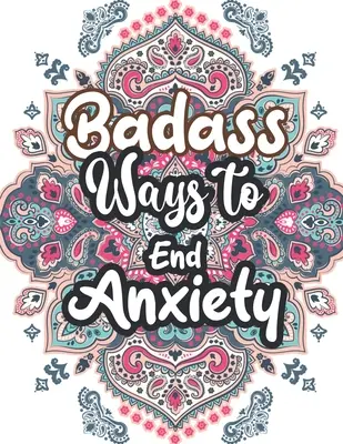 Les moyens de mettre fin à l'anxiété : Le livre de coloriage de Noël, la relaxation et la réduction du stress pour les adultes, les filles et les adolescents. - Badass Ways to end Anxiety: Christmas Pattern Anti Anxiety Coloring Book, Relaxation and Stress Reduction color therapy for Adults, girls and teen