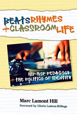 Beats, Rhymes, and Classroom Life : Hip-Hop Pedagogy and the Politics of Identity (en anglais) - Beats, Rhymes, and Classroom Life: Hip-Hop Pedagogy and the Politics of Identity