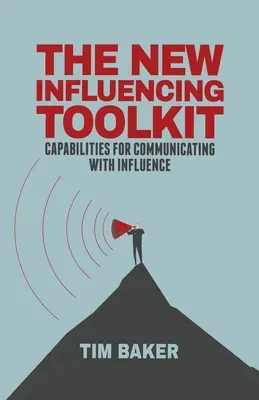 La nouvelle boîte à outils de l'influence : Capacités pour communiquer avec influence - The New Influencing Toolkit: Capabilities for Communicating with Influence