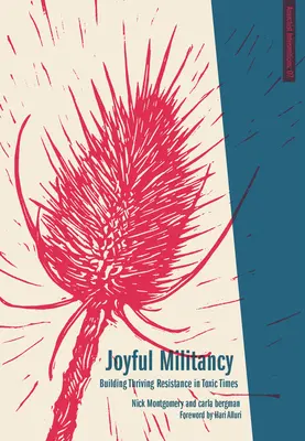 Militantisme joyeux : Construire une résistance prospère en période toxique - Joyful Militancy: Building Thriving Resistance in Toxic Times