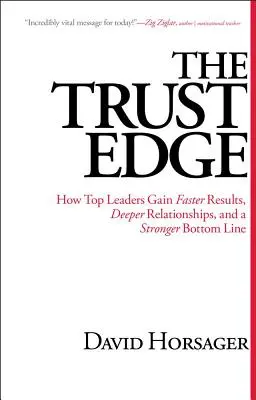 The Trust Edge : How Top Leaders Gain Faster Results, Deep Relationships, and a Stronger Bottom Line (L'avantage de la confiance : comment les meilleurs leaders obtiennent des résultats plus rapides, des relations plus profondes et un résultat net plus solide) - The Trust Edge: How Top Leaders Gain Faster Results, Deeper Relationships, and a Stronger Bottom Line