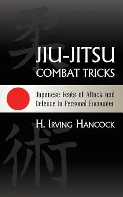 Jiu-Jitsu Combat Tricks : Les prouesses japonaises d'attaque et de défense dans les rencontres personnelles - Jiu-Jitsu Combat Tricks: Japanese Feats of Attack and Defence in Personal Encounter