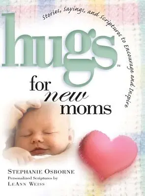 Des câlins pour les nouvelles mamans : des histoires, des dictons et des écritures pour encourager et inspirer - Hugs for New Moms: Stories, Sayings, and Scriptures to Encourage and Inspire