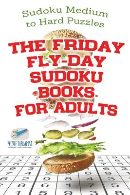 Les livres de Sudoku du vendredi Fly-Day pour adultes Puzzles Sudoku moyens à difficiles - The Friday Fly-Day Sudoku Books for Adults Sudoku Medium to Hard Puzzles