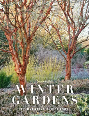 Les jardins d'hiver : Réinventer la saison - Winter Gardens: Reinventing the Season