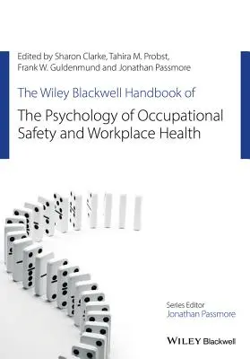 The Wiley Blackwell Handbook of the Psychology of Occupational Safety and Workplace Health (Manuel Wiley Blackwell de psychologie de la sécurité et de la santé au travail) - The Wiley Blackwell Handbook of the Psychology of Occupational Safety and Workplace Health