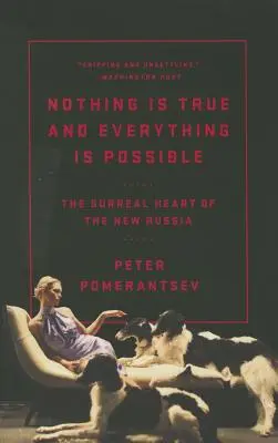 Rien n'est vrai et tout est possible : Le cœur surréaliste de la nouvelle Russie - Nothing Is True and Everything Is Possible: The Surreal Heart of the New Russia