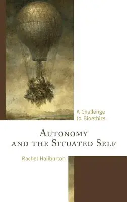 L'autonomie et le moi situé : un défi pour la bioéthique - Autonomy and the Situated Self: A Challenge to Bioethics