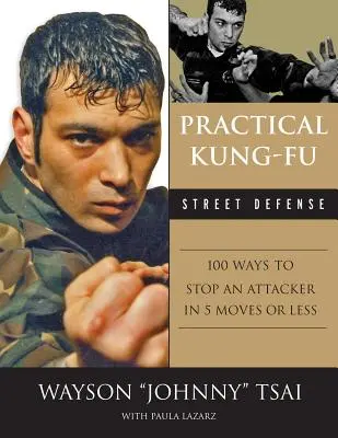 Practical Kung Fu Street Defense : 100 façons d'arrêter un attaquant en cinq mouvements ou moins - Practical Kung Fu Street Defense: 100 Ways to Stop an Attacker in Five Moves or Less