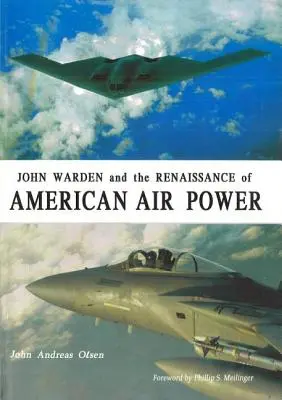 John Warden et la renaissance de la puissance aérienne américaine - John Warden and the Renaissance of American Air Power