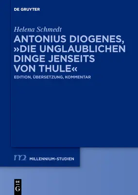 Antonius Diogenes, Die Unglaublichen Dinge Jenseits Von Thule : Edition, bersetzung, Kommentar - Antonius Diogenes, Die Unglaublichen Dinge Jenseits Von Thule: Edition, bersetzung, Kommentar