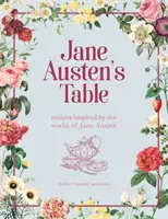 Jane Austen's Table - Recettes inspirées des œuvres de Jane Austen : Pique-niques, festins et thés de l'après-midi - Jane Austen's Table - Recipes Inspired by the Works of Jane Austen: Picnics, Feasts and Afternoon Teas