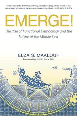 Émerger ! La montée de la démocratie fonctionnelle et l'avenir du Moyen-Orient - Emerge!: The Rise of Functional Democracy and the Future of the Middle East