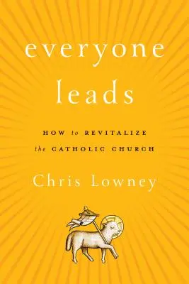 Tout le monde dirige : Comment revitaliser l'Église catholique - Everyone Leads: How to Revitalize the Catholic Church