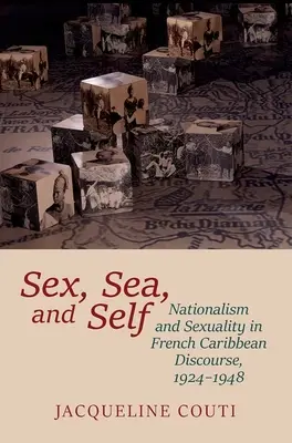 Sexe, mer et moi : nationalisme et sexualité dans le discours des Caraïbes françaises, 1924-1948 - Sex, Sea, and Self: Nationalism and Sexuality in French Caribbean Discourse, 1924-1948