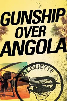 Gunship au-dessus de l'Angola : L'histoire d'un pilote franc-tireur - Gunship Over Angola: The Story of a Maverick Pilot