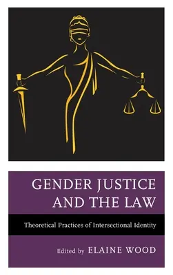 La justice de genre et le droit : Pratiques théoriques de l'identité intersectionnelle - Gender Justice and the Law: Theoretical Practices of Intersectional Identity