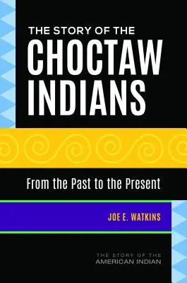 L'histoire des Indiens Choctaw : Du passé au présent - The Story of the Choctaw Indians: From the Past to the Present
