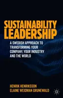 Leadership en matière de développement durable : Une approche suédoise pour transformer votre entreprise, votre secteur et le monde - Sustainability Leadership: A Swedish Approach to Transforming Your Company, Your Industry and the World