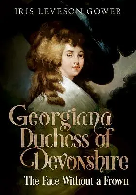 Georgiana, duchesse du Devonshire : Le visage sans froncement de sourcils - Georgiana Duchess of Devonshire: The Face Without a Frown