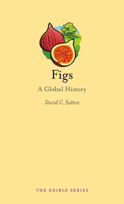 Les figues : Une histoire mondiale - Figs: A Global History