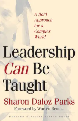 Le leadership s'apprend : Une approche audacieuse pour un monde complexe - Leadership Can Be Taught: A Bold Approach for a Complex World