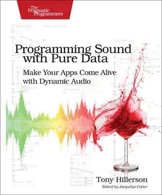 Programmer le son avec Pure Data : Donnez vie à vos applications grâce à un son dynamique - Programming Sound with Pure Data: Make Your Apps Come Alive with Dynamic Audio