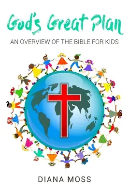 Le grand plan de Dieu : Un aperçu de la Bible pour les enfants - God's Great Plan: An overview of the Bible for Kids