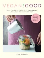 Vegan for Good - des recettes délicieusement simples à base de plantes pour tous les jours - Vegan for Good - deliciously simple plant-based recipes for every day