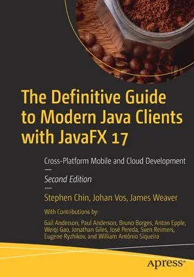 The Definitive Guide to Modern Java Clients with Javafx 17 : Cross-Platform Mobile and Cloud Development (Guide définitif des clients Java modernes avec Javafx 17 : Développement mobile et cloud multiplateforme) - The Definitive Guide to Modern Java Clients with Javafx 17: Cross-Platform Mobile and Cloud Development