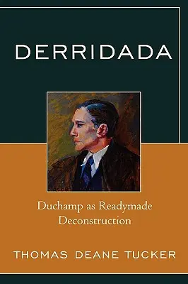 Derridada : Duchamp comme déconstruction ready-made - Derridada: Duchamp as Readymade Deconstruction