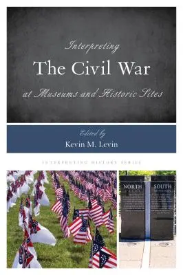 Interpréter la guerre civile dans les musées et les sites historiques - Interpreting the Civil War at Museums and Historic Sites