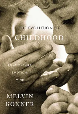 L'évolution de l'enfance : Relations, émotions, esprit - Evolution of Childhood: Relationships, Emotion, Mind