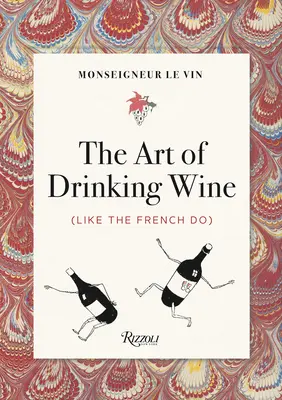 Monseigneur Le Vin : L'art de boire du vin (comme les Français) - Monseigneur Le Vin: The Art of Drinking Wine (Like the French Do)