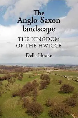 Le paysage anglo-saxon : Le royaume des Hwicce - The Anglo-Saxon Landscape: The Kingdom of the Hwicce