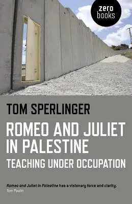 Roméo et Juliette en Palestine : Enseigner sous l'occupation - Romeo and Juliet in Palestine: Teaching Under Occupation
