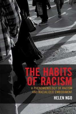 Les habitudes du racisme : Une phénoménologie du racisme et de l'incarnation racialisée - The Habits of Racism: A Phenomenology of Racism and Racialized Embodiment